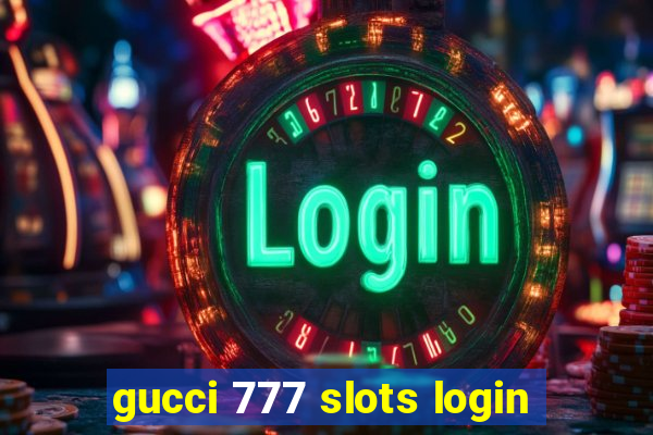 gucci 777 slots login